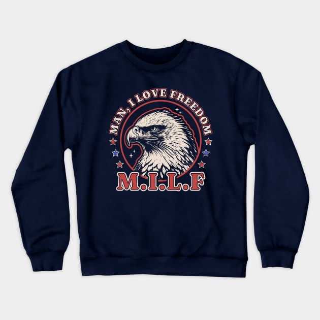 MILF Man I Love Freedom - Funny 4th of July - Bald Eagle Crewneck Sweatshirt by OrangeMonkeyArt